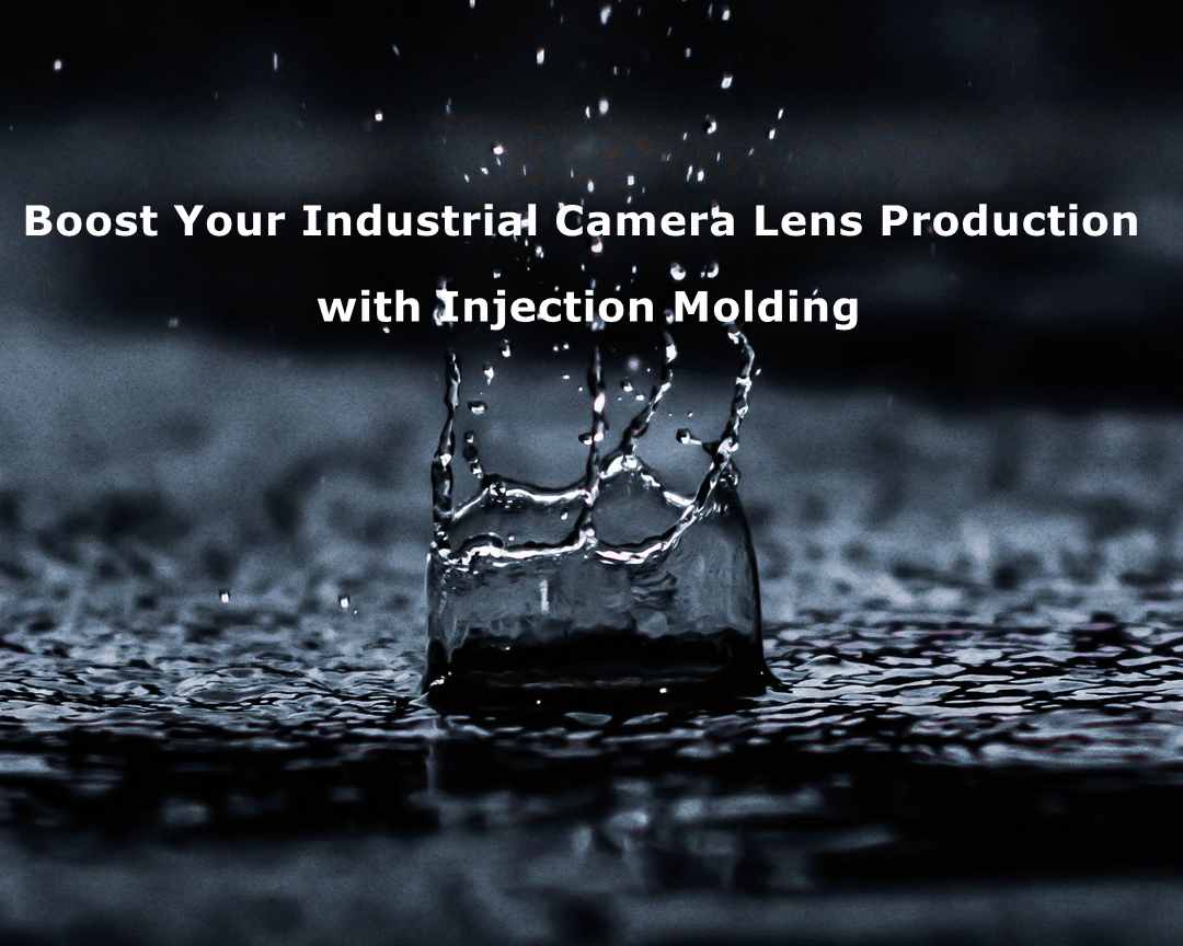 Injection Molding for Industrial Camera Lens Production